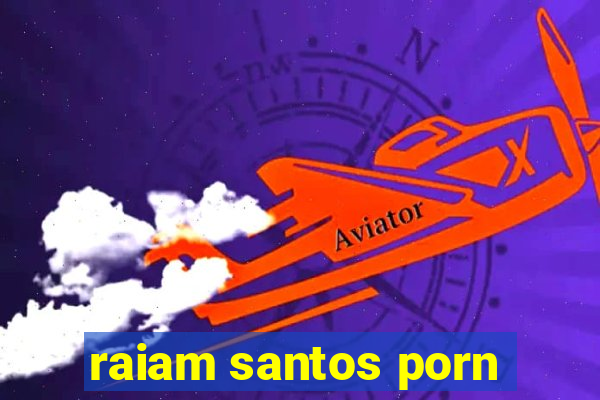 raiam santos porn